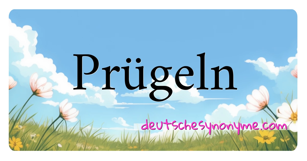 Prügeln Synonyme Kreuzworträtsel bedeuten Erklärung und Verwendung