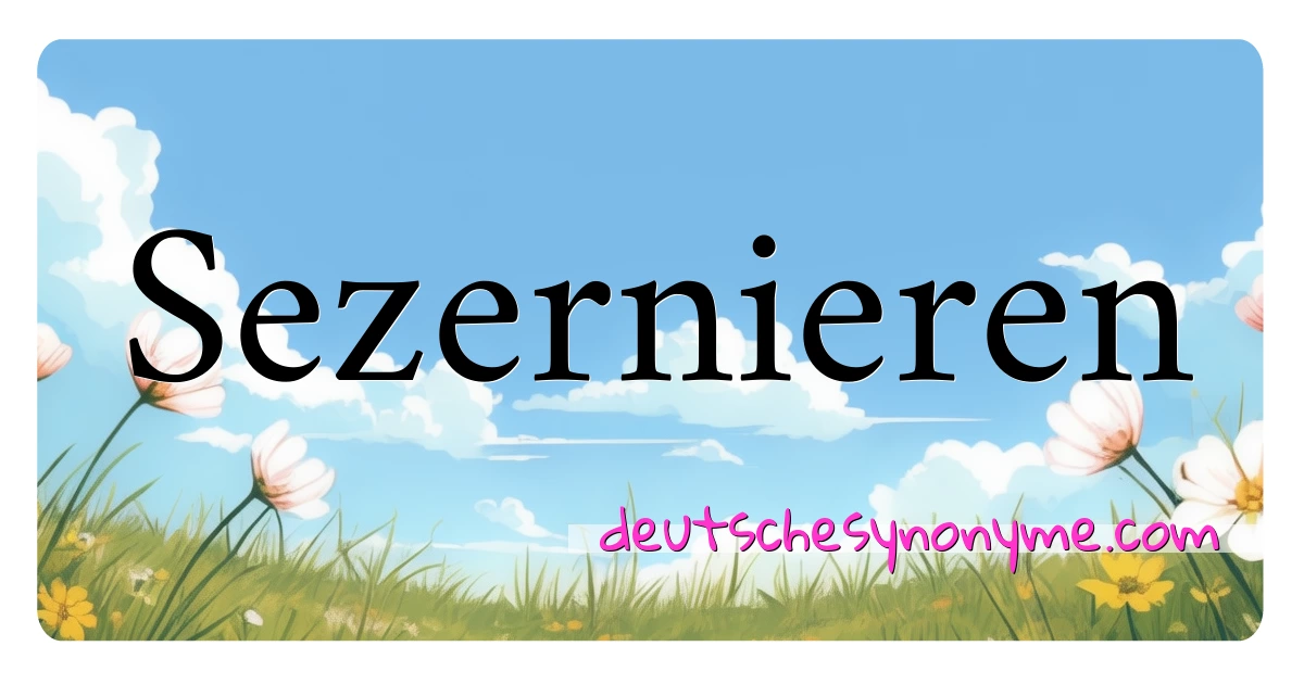 Sezernieren Synonyme Kreuzworträtsel bedeuten Erklärung und Verwendung