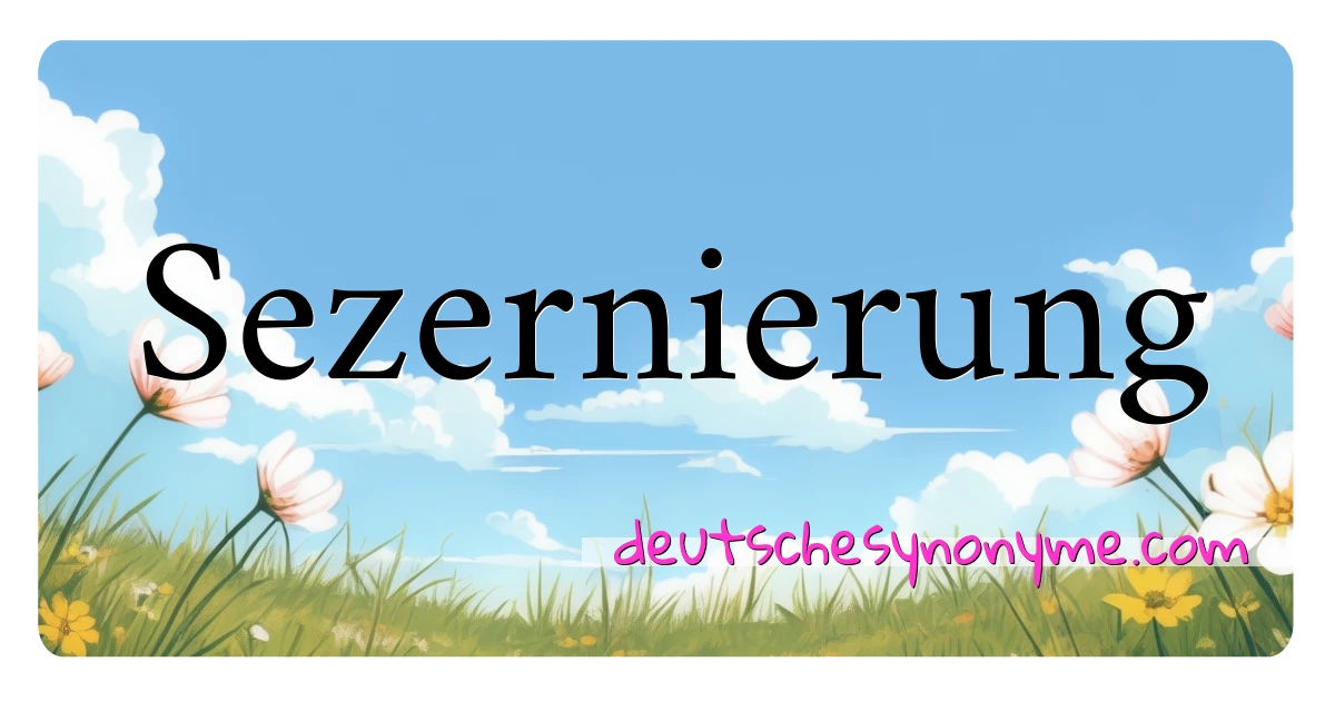 Sezernierung Synonyme Kreuzworträtsel bedeuten Erklärung und Verwendung