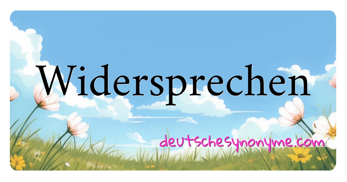 Widersprechen Synonyme Kreuzworträtsel bedeuten Erklärung und Verwendung