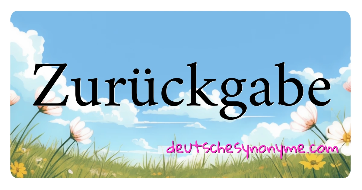 Zurückgabe Synonyme Kreuzworträtsel bedeuten Erklärung und Verwendung