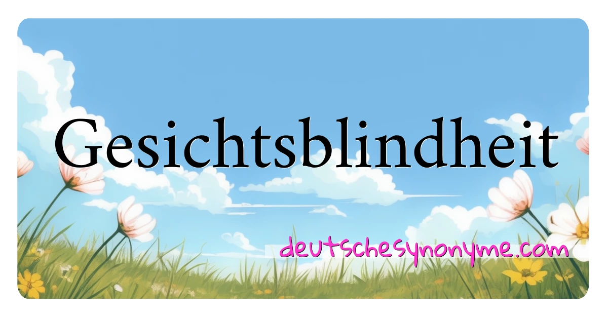 Gesichtsblindheit Synonyme Kreuzworträtsel bedeuten Erklärung und Verwendung