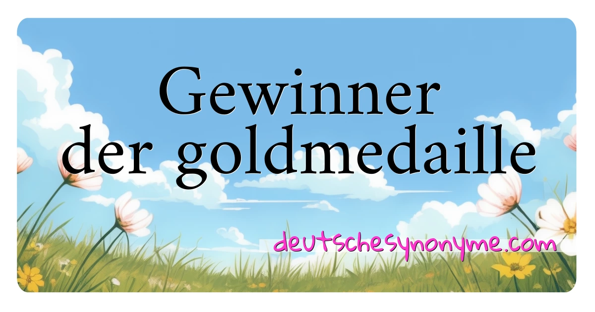 Gewinner der goldmedaille Synonyme Kreuzworträtsel bedeuten Erklärung und Verwendung