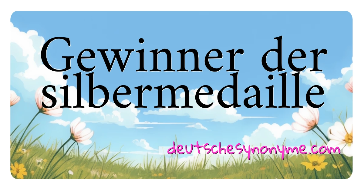 Gewinner der silbermedaille Synonyme Kreuzworträtsel bedeuten Erklärung und Verwendung