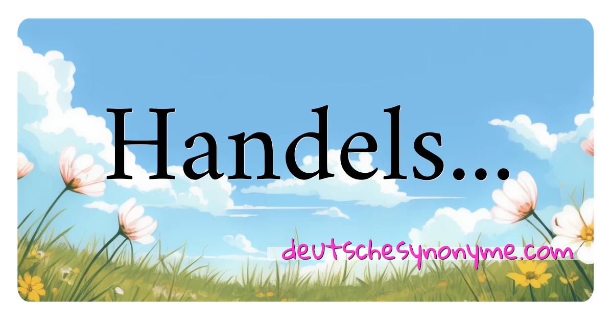 Handels... Synonyme Kreuzworträtsel bedeuten Erklärung und Verwendung