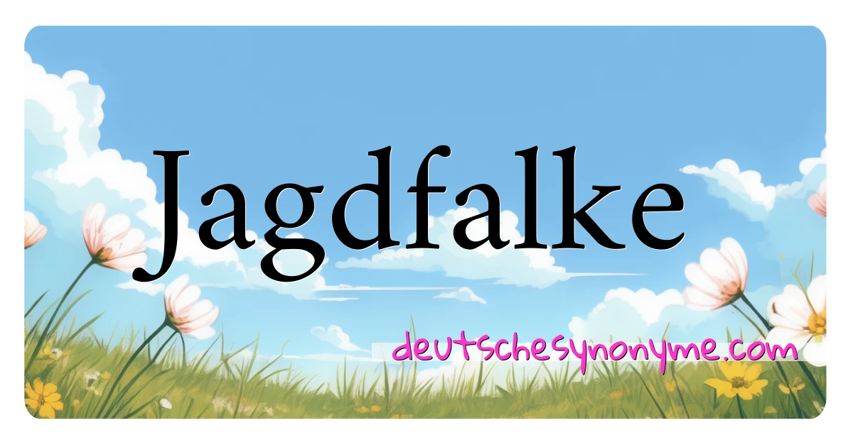 Jagdfalke Synonyme Kreuzworträtsel bedeuten Erklärung und Verwendung