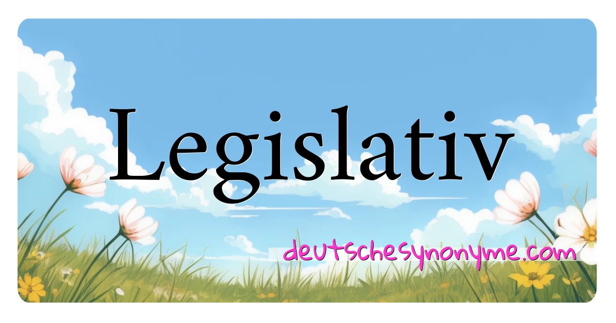 Legislativ Synonyme Kreuzworträtsel bedeuten Erklärung und Verwendung