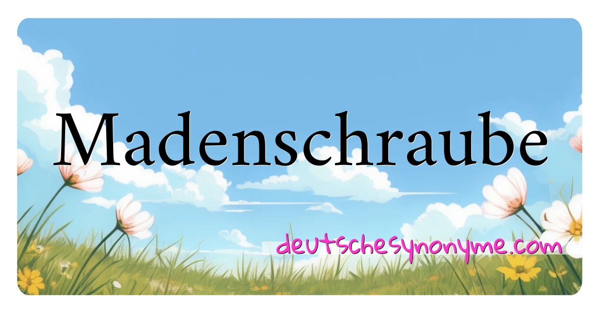 Madenschraube Synonyme Kreuzworträtsel bedeuten Erklärung und Verwendung