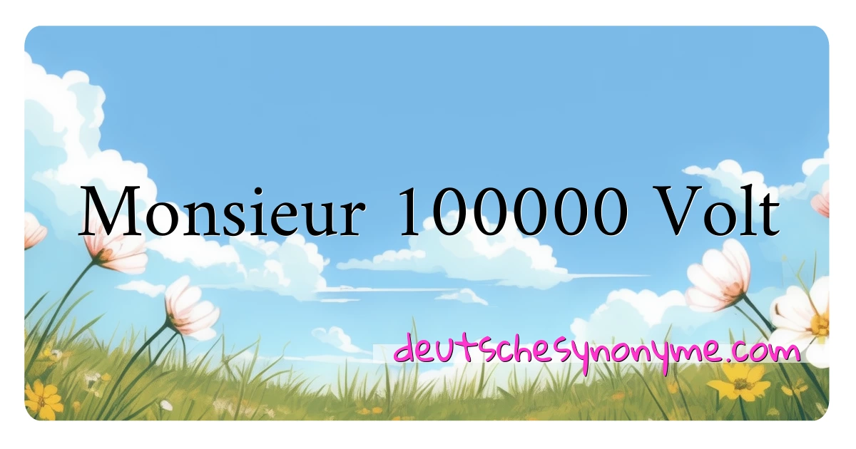 Monsieur 100000 Volt Synonyme Kreuzworträtsel bedeuten Erklärung und Verwendung