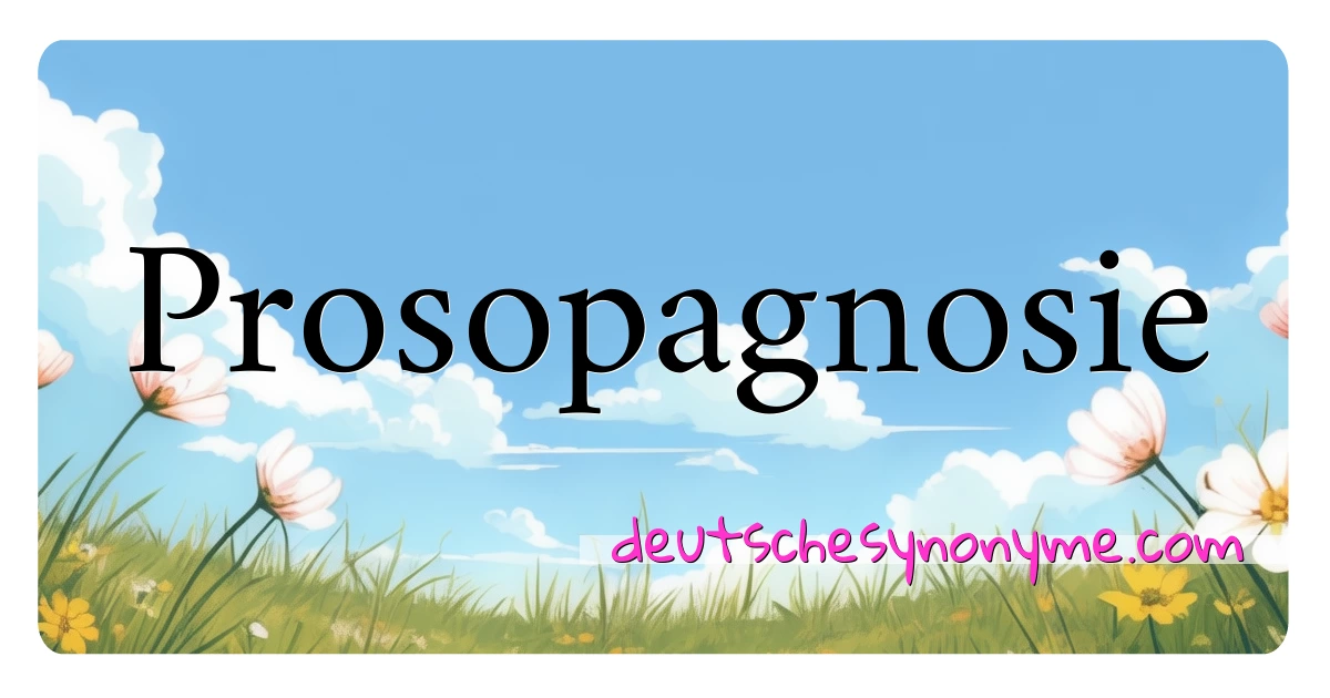 Prosopagnosie Synonyme Kreuzworträtsel bedeuten Erklärung und Verwendung