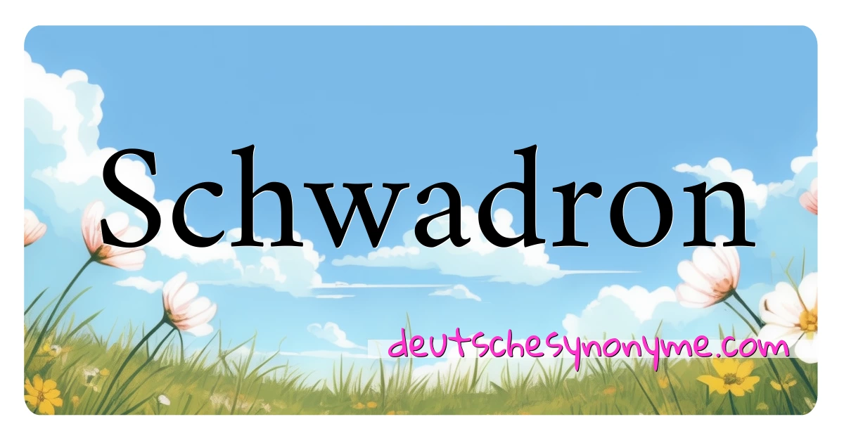 Schwadron Synonyme Kreuzworträtsel bedeuten Erklärung und Verwendung