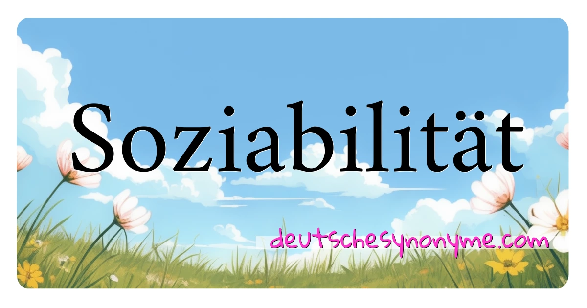 Soziabilität Synonyme Kreuzworträtsel bedeuten Erklärung und Verwendung