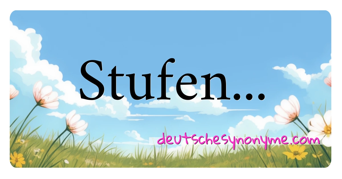 Stufen... Synonyme Kreuzworträtsel bedeuten Erklärung und Verwendung