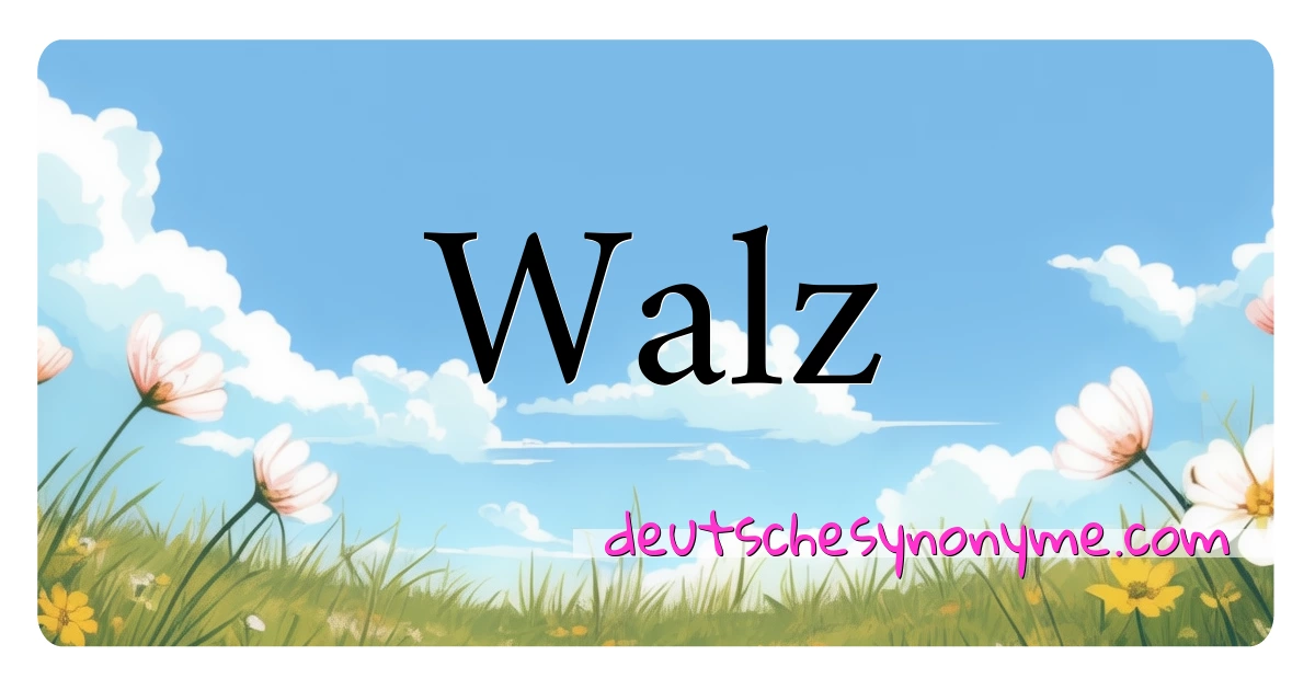 Walz Synonyme Kreuzworträtsel bedeuten Erklärung und Verwendung