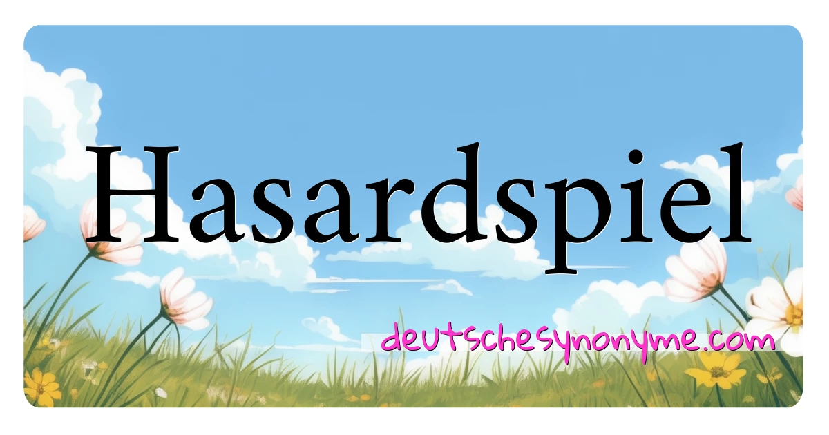 Hasardspiel Synonyme Kreuzworträtsel bedeuten Erklärung und Verwendung