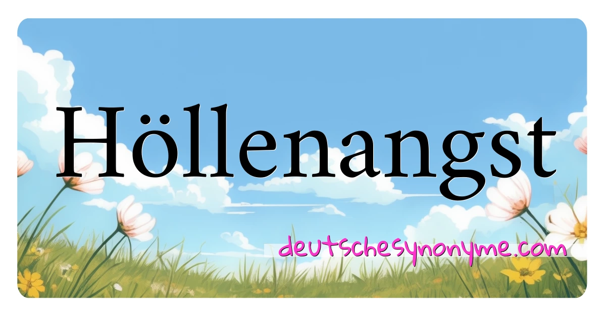 Höllenangst Synonyme Kreuzworträtsel bedeuten Erklärung und Verwendung