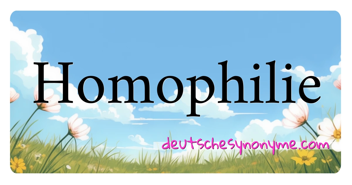 Homophilie Synonyme Kreuzworträtsel bedeuten Erklärung und Verwendung