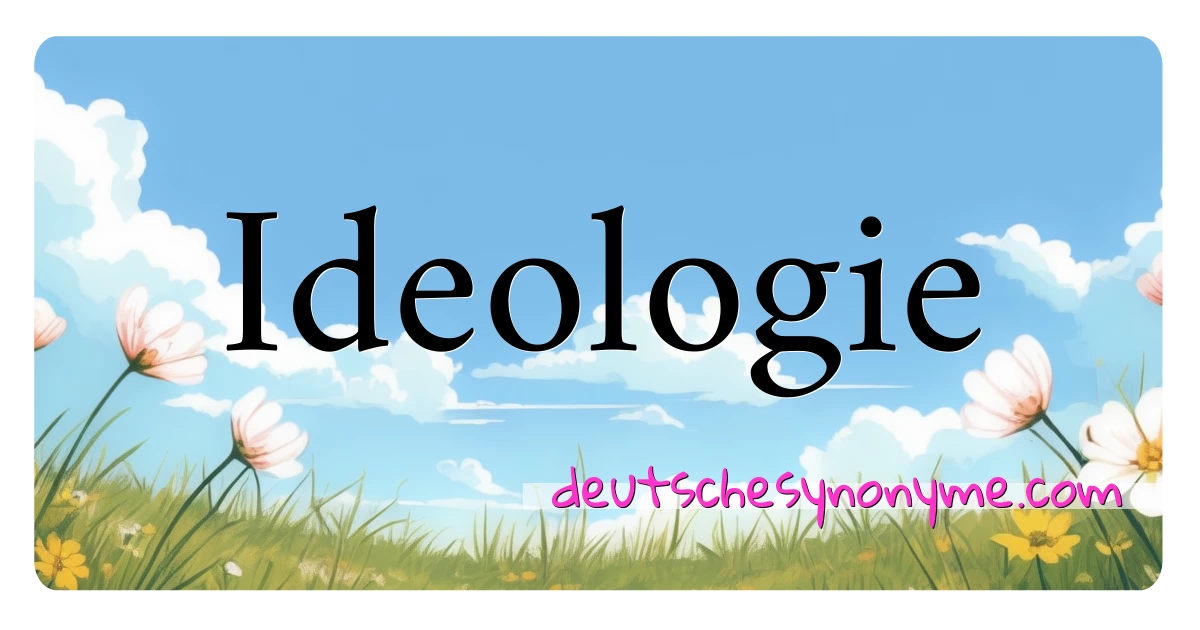 Ideologie Synonyme Kreuzworträtsel bedeuten Erklärung und Verwendung