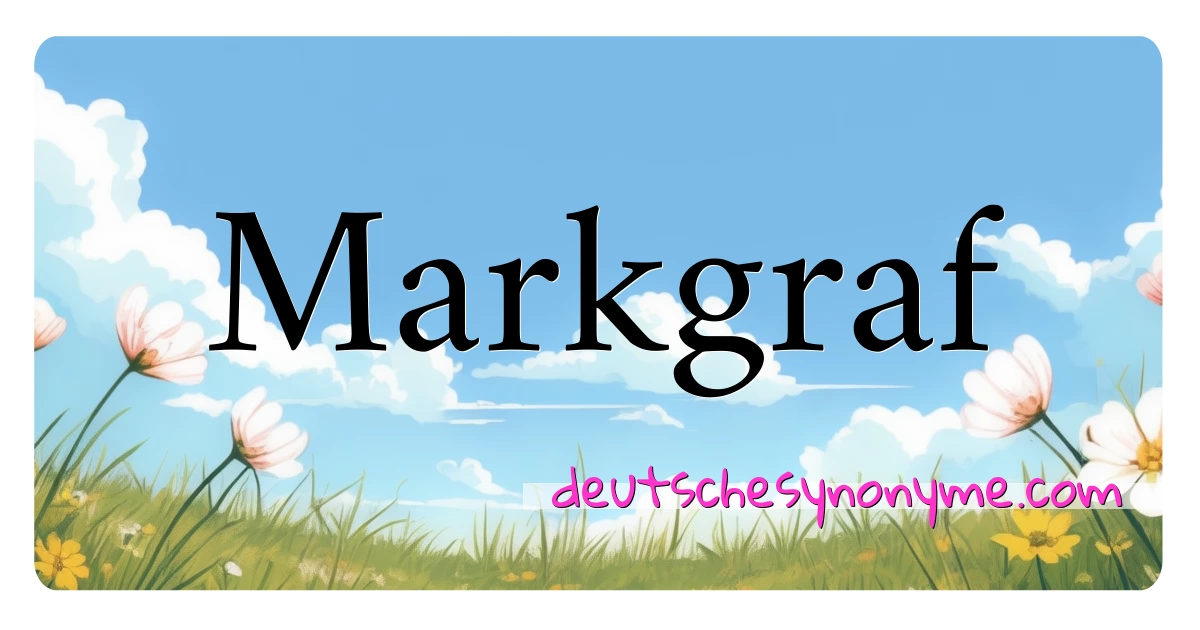 Markgraf Synonyme Kreuzworträtsel bedeuten Erklärung und Verwendung