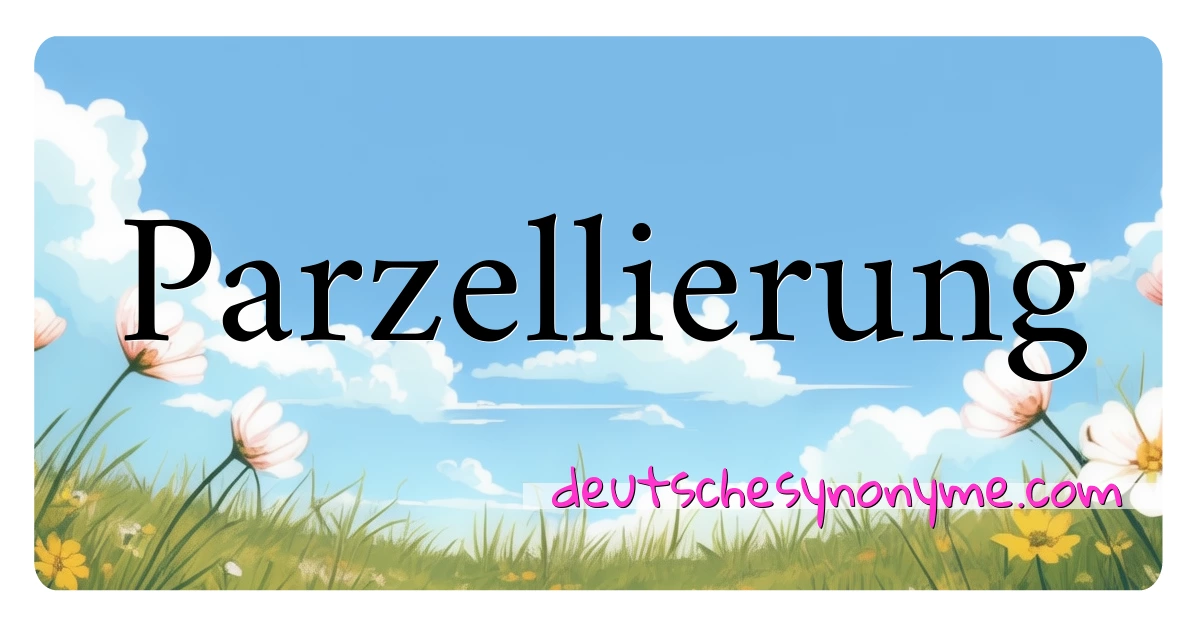 Parzellierung Synonyme Kreuzworträtsel bedeuten Erklärung und Verwendung