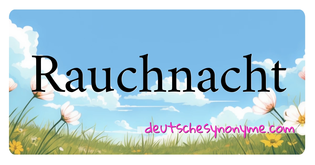 Rauchnacht Synonyme Kreuzworträtsel bedeuten Erklärung und Verwendung