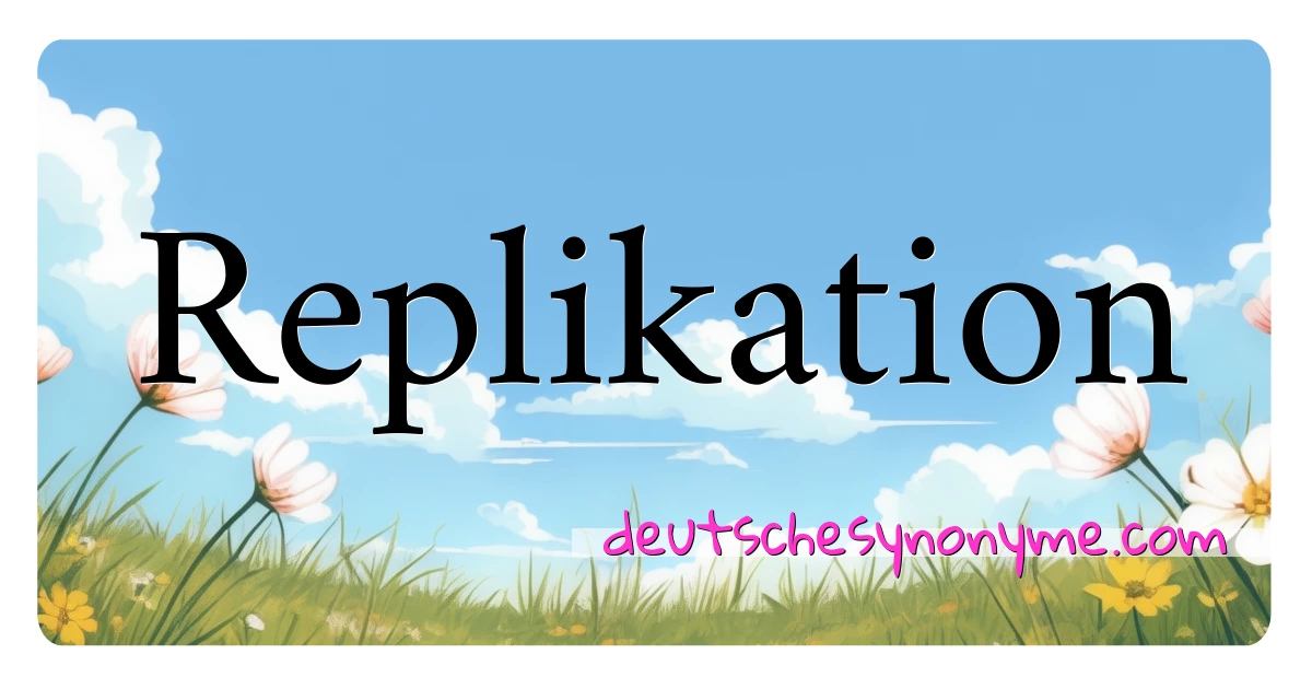 Replikation Synonyme Kreuzworträtsel bedeuten Erklärung und Verwendung