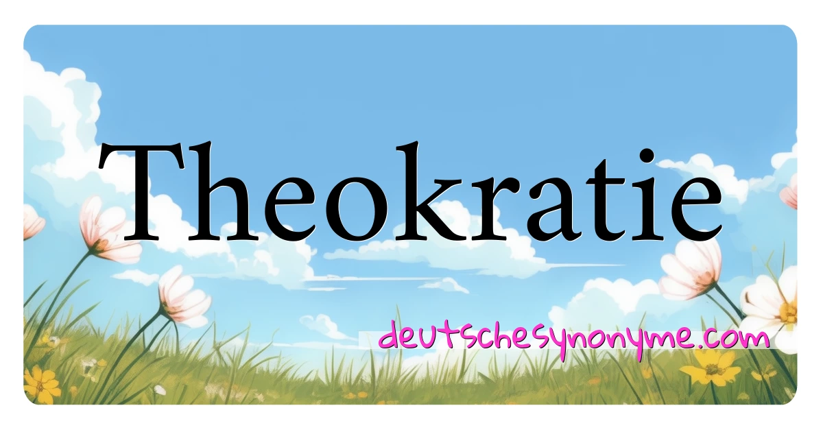 Theokratie Synonyme Kreuzworträtsel bedeuten Erklärung und Verwendung