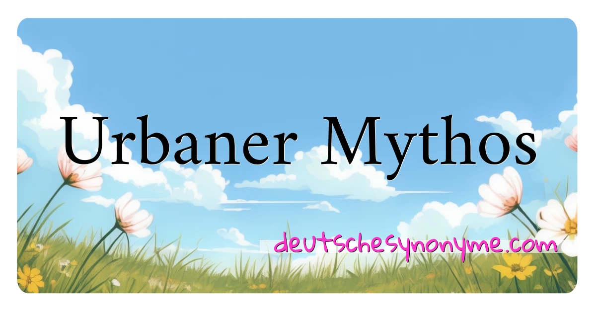 Urbaner Mythos Synonyme Kreuzworträtsel bedeuten Erklärung und Verwendung