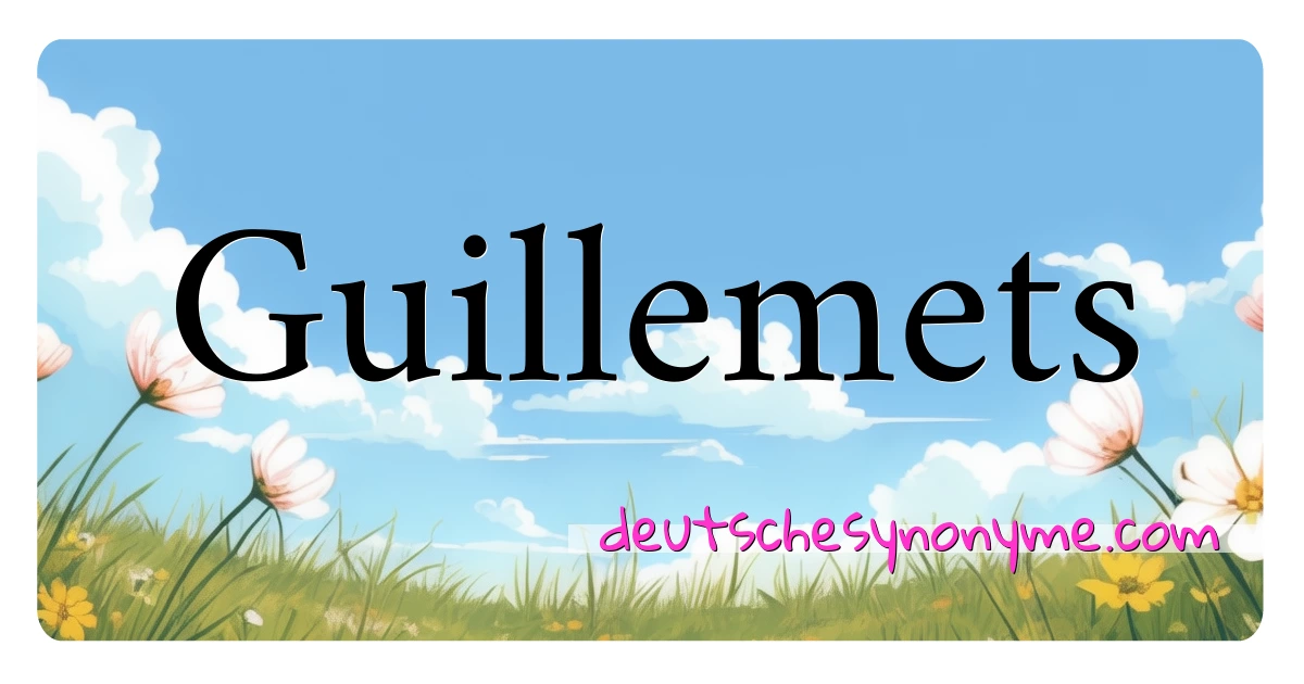 Guillemets Synonyme Kreuzworträtsel bedeuten Erklärung und Verwendung