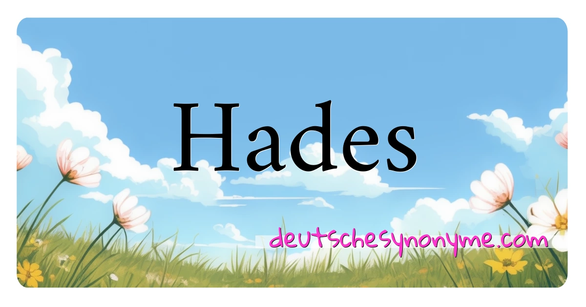 Hades Synonyme Kreuzworträtsel bedeuten Erklärung und Verwendung