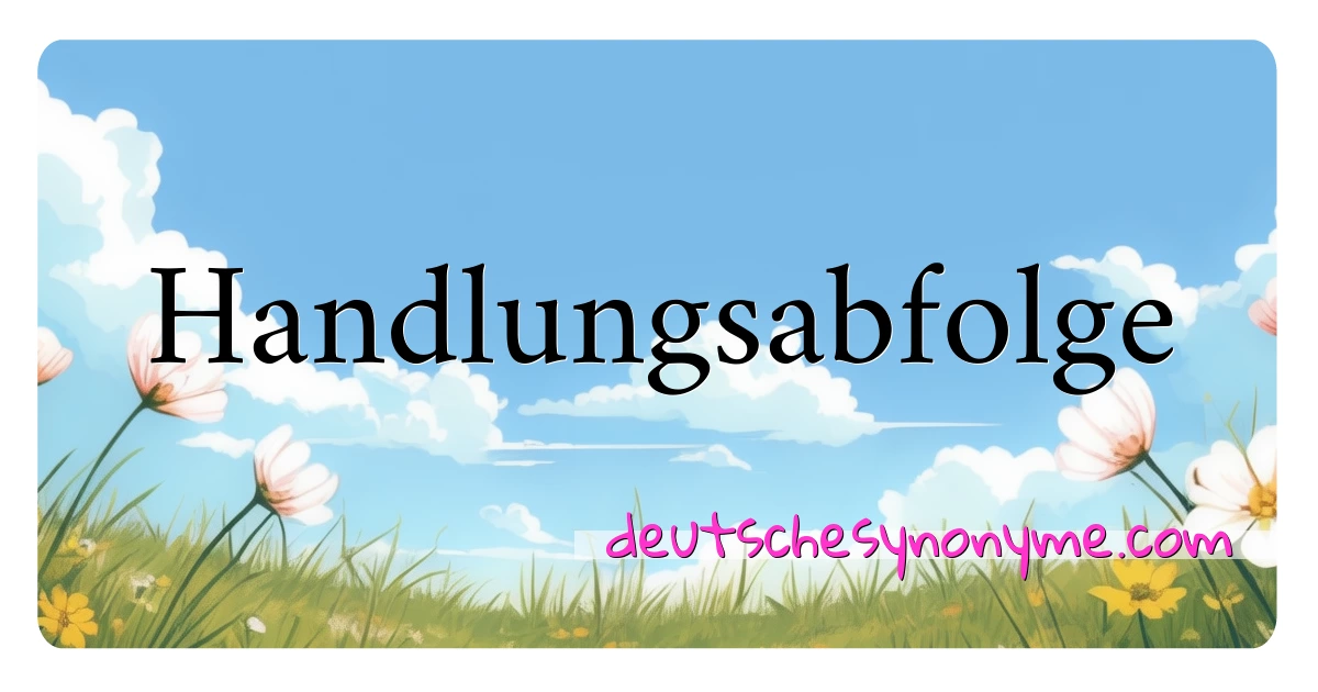 Handlungsabfolge Synonyme Kreuzworträtsel bedeuten Erklärung und Verwendung