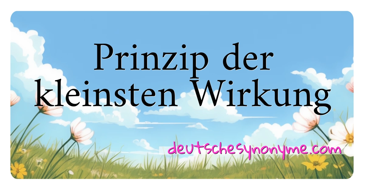 Prinzip der kleinsten Wirkung Synonyme Kreuzworträtsel bedeuten Erklärung und Verwendung