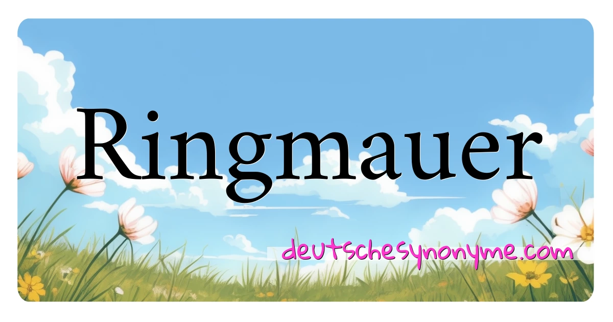 Ringmauer Synonyme Kreuzworträtsel bedeuten Erklärung und Verwendung