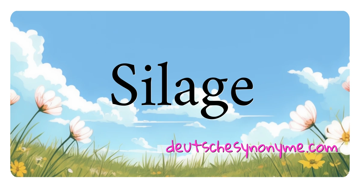 Silage Synonyme Kreuzworträtsel bedeuten Erklärung und Verwendung