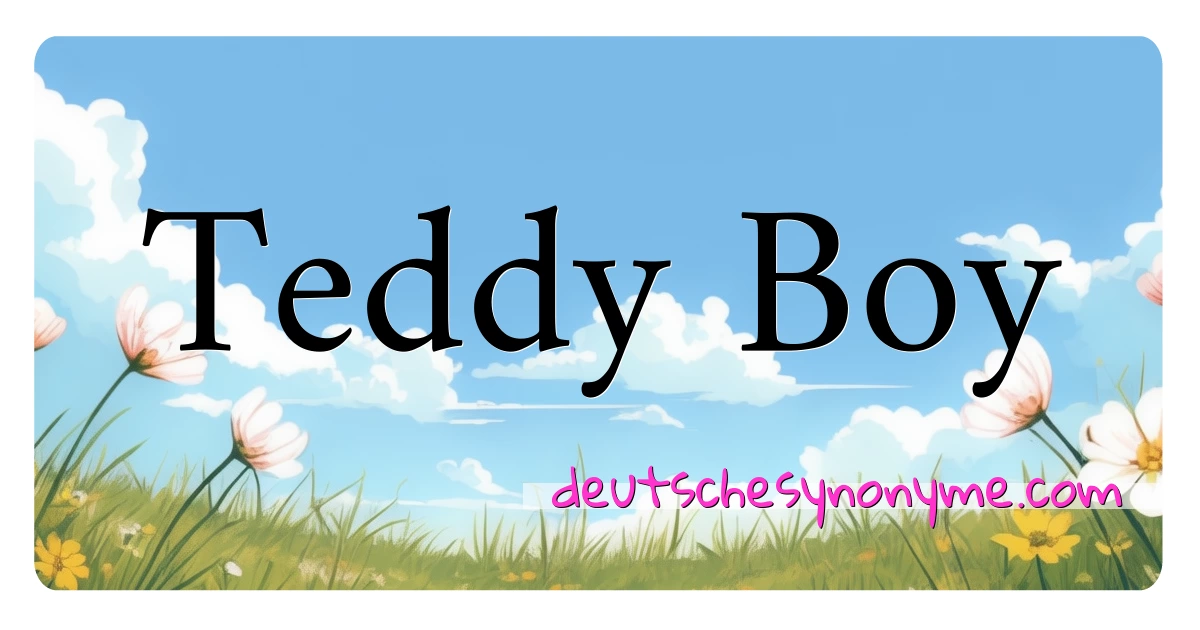 Teddy Boy Synonyme Kreuzworträtsel bedeuten Erklärung und Verwendung