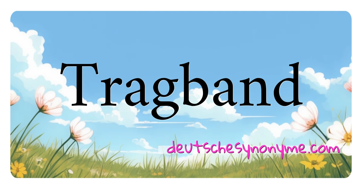 Tragband Synonyme Kreuzworträtsel bedeuten Erklärung und Verwendung