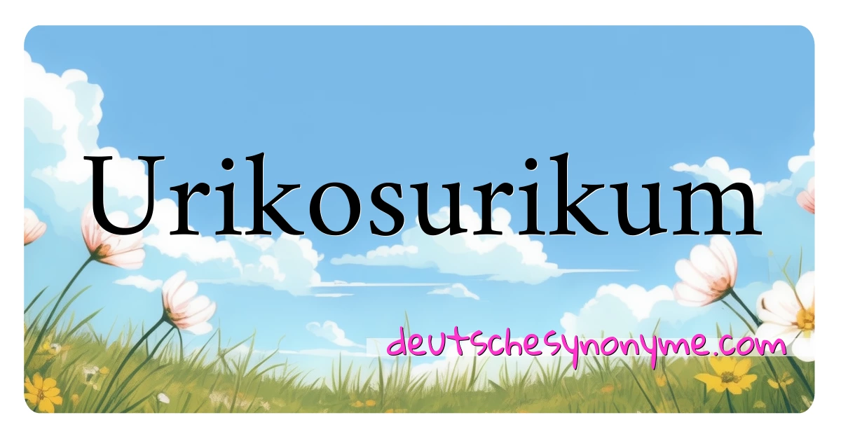 Urikosurikum Synonyme Kreuzworträtsel bedeuten Erklärung und Verwendung