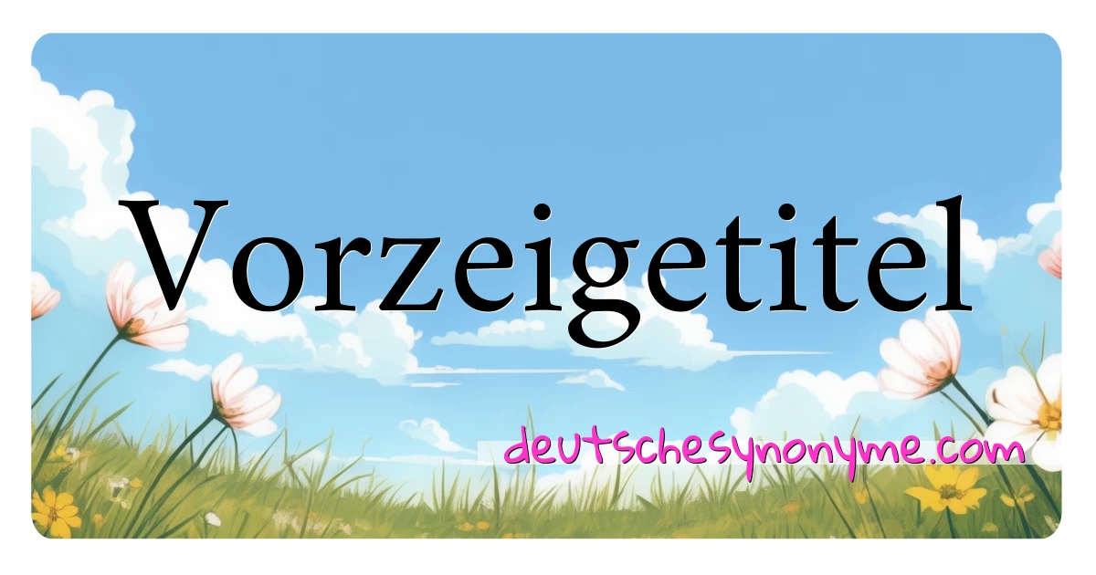 Vorzeigetitel Synonyme Kreuzworträtsel bedeuten Erklärung und Verwendung