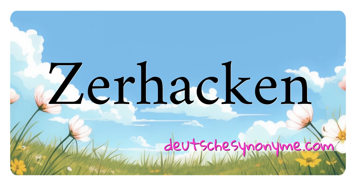 Zerhacken Synonyme Kreuzworträtsel bedeuten Erklärung und Verwendung