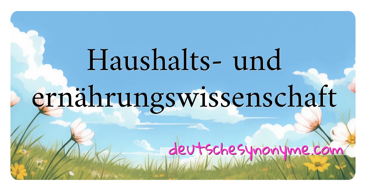 Haushalts- und ernährungswissenschaft Synonyme Kreuzworträtsel bedeuten Erklärung und Verwendung