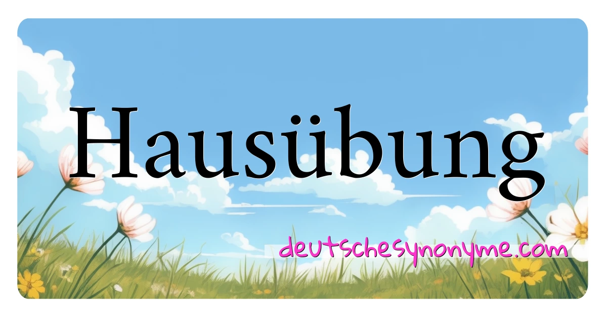 Hausübung Synonyme Kreuzworträtsel bedeuten Erklärung und Verwendung