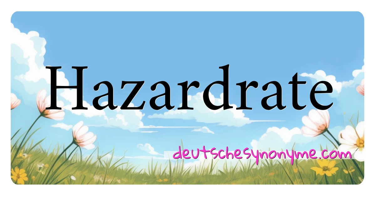 Hazardrate Synonyme Kreuzworträtsel bedeuten Erklärung und Verwendung