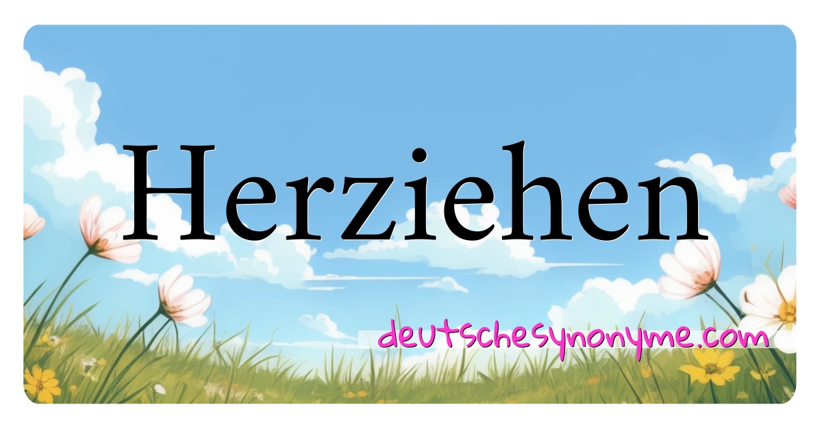 Herziehen Synonyme Kreuzworträtsel bedeuten Erklärung und Verwendung