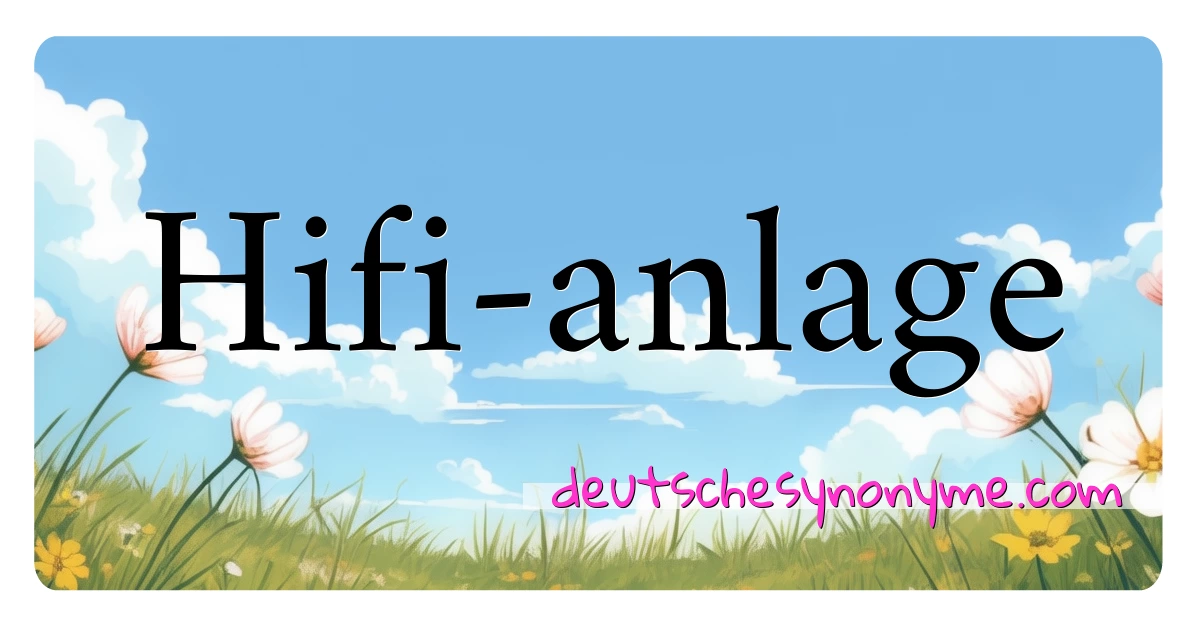 Hifi-anlage Synonyme Kreuzworträtsel bedeuten Erklärung und Verwendung