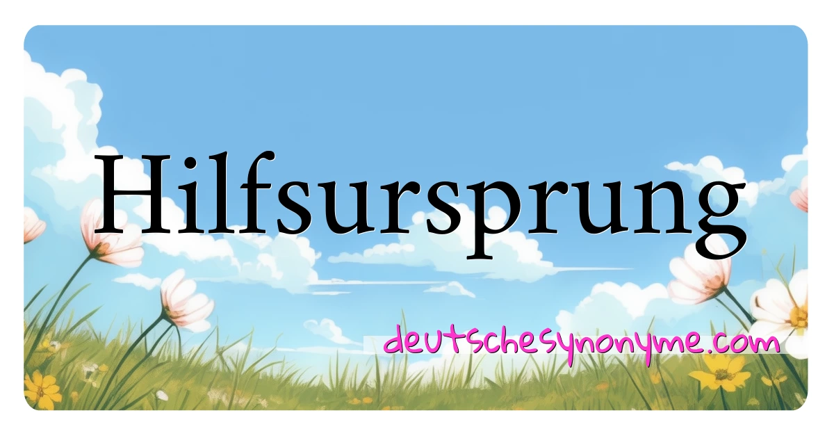 Hilfsursprung Synonyme Kreuzworträtsel bedeuten Erklärung und Verwendung