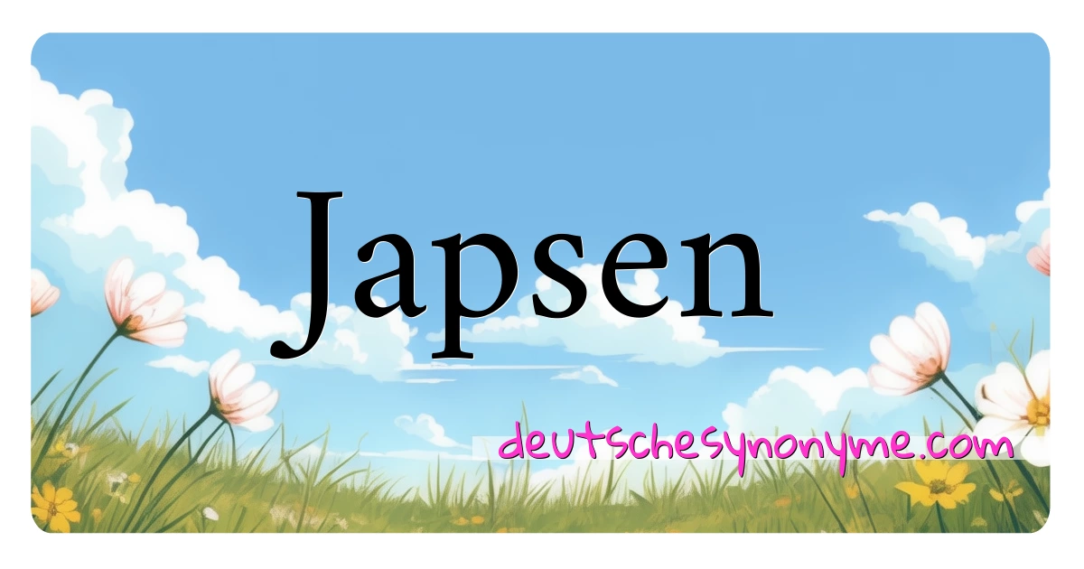 Japsen Synonyme Kreuzworträtsel bedeuten Erklärung und Verwendung