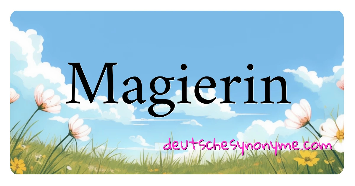 Magierin Synonyme Kreuzworträtsel bedeuten Erklärung und Verwendung