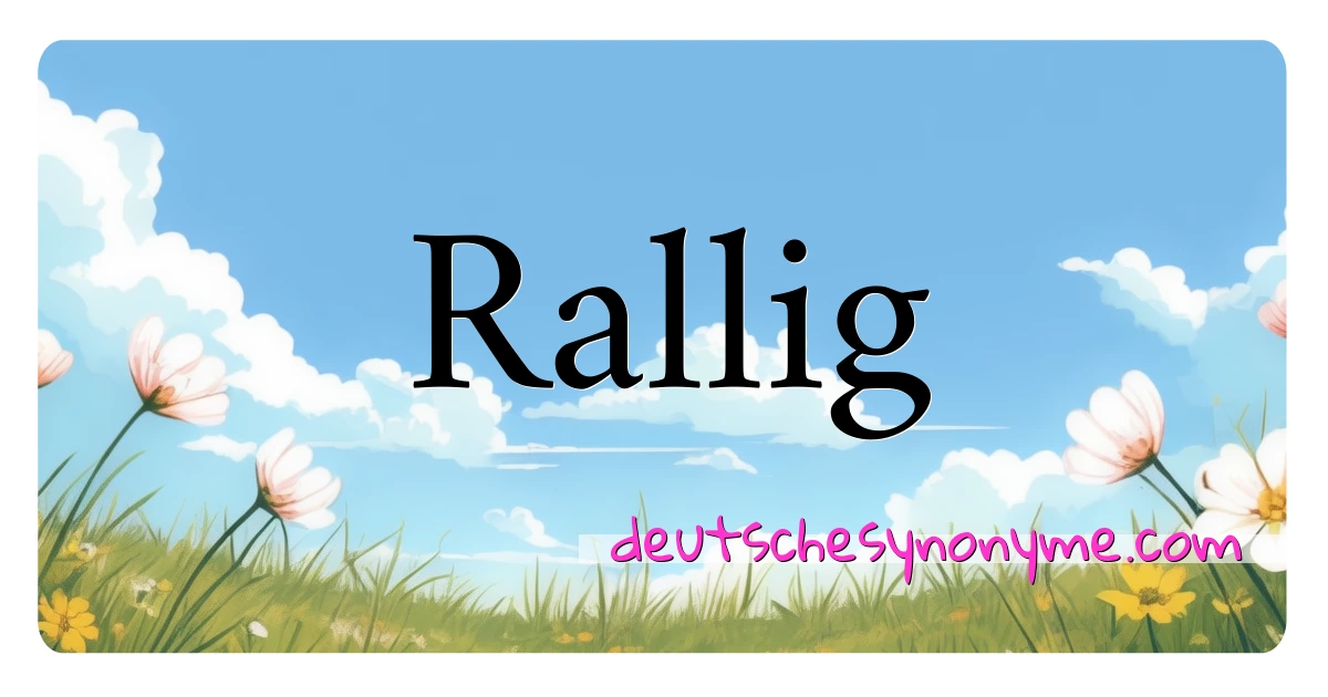 Rallig Synonyme Kreuzworträtsel bedeuten Erklärung und Verwendung