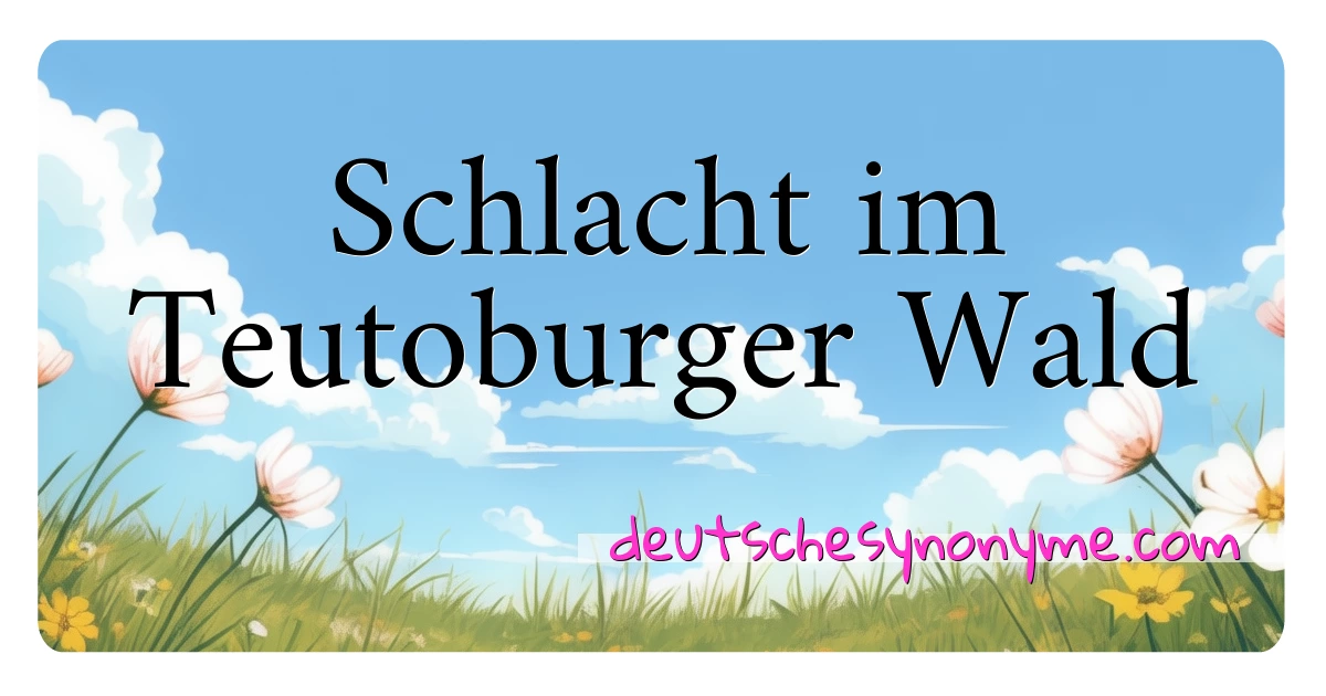 Schlacht im Teutoburger Wald Synonyme Kreuzworträtsel bedeuten Erklärung und Verwendung