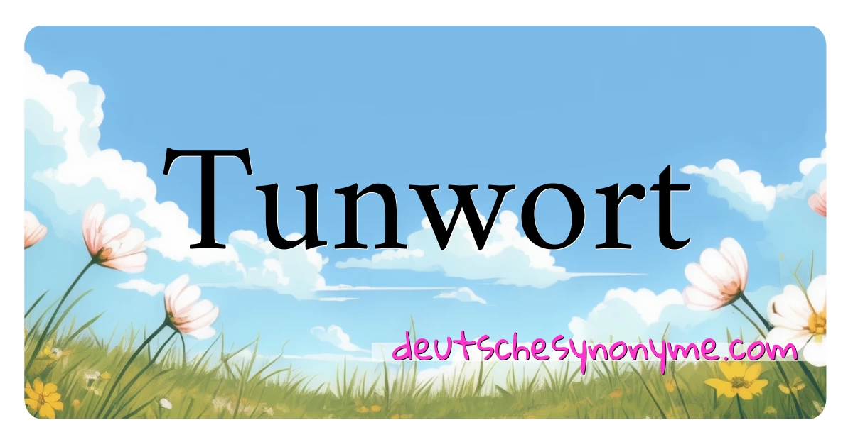 Tunwort Synonyme Kreuzworträtsel bedeuten Erklärung und Verwendung